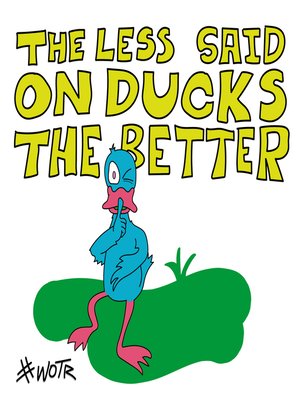 cover image of The Less Said On Ducks, The Better